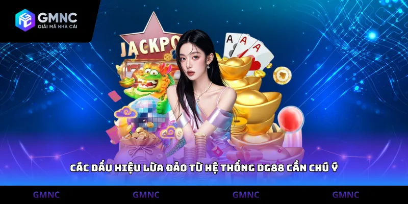 Các dấu hiệu lừa đảo từ hệ thống DG88 cần chú ý