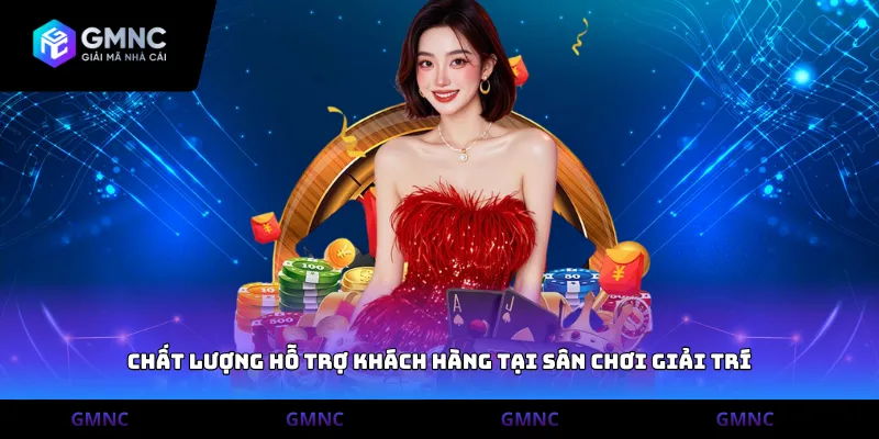 Chất lượng hỗ trợ khách hàng tại sân chơi giải trí