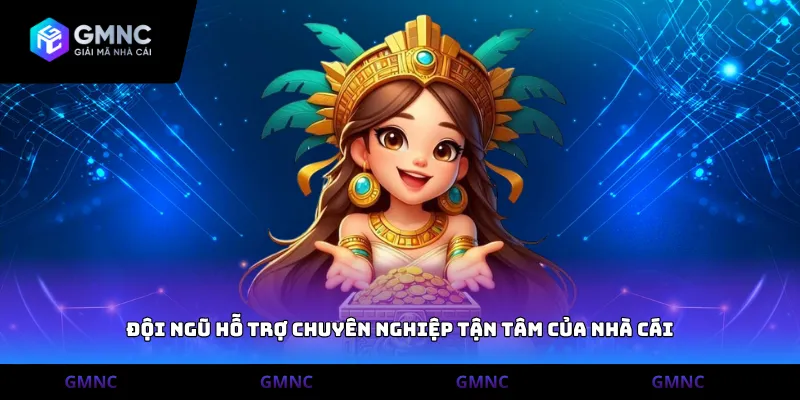Đội ngũ hỗ trợ chuyên nghiệp tận tâm của nhà cái