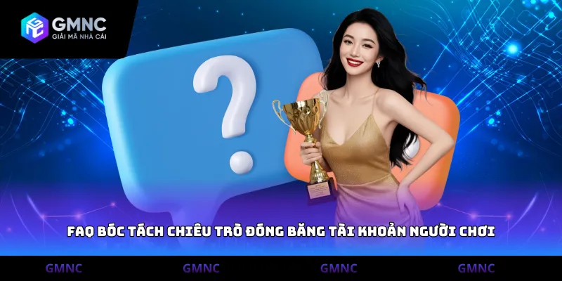 FAQ bóc tách chiêu trò đóng băng tài khoản người chơi