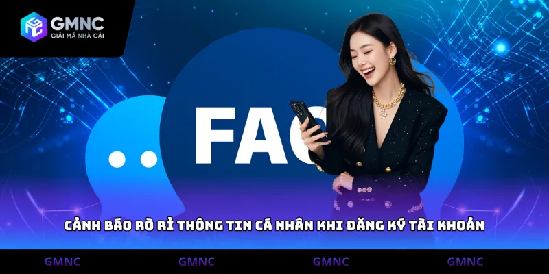 Cảnh báo rò rỉ thông tin cá nhân khi đăng ký tài khoản