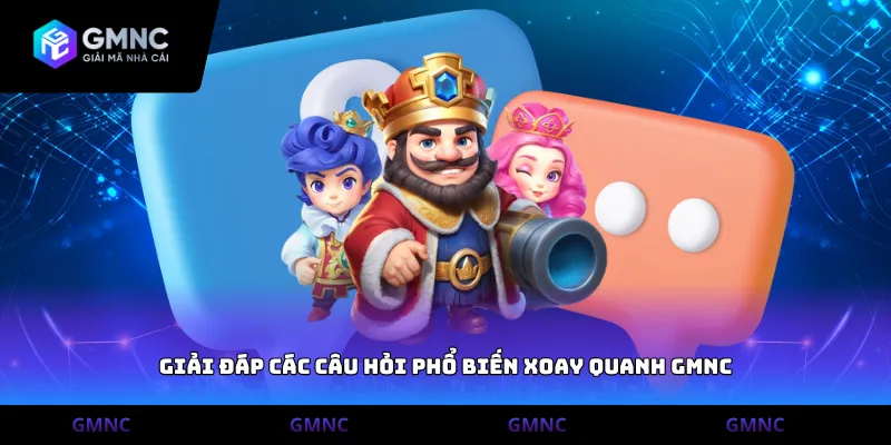 Giải đáp các câu hỏi phổ biến xoay quanh gmnc