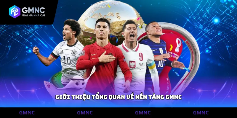 Giới thiệu tổng quan về nền tảng GMNC