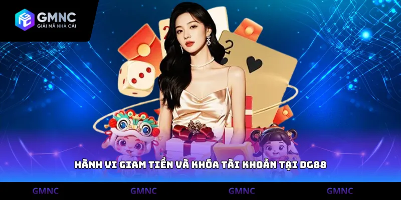 Hành vi giam tiền và khóa tài khoản tại DG88