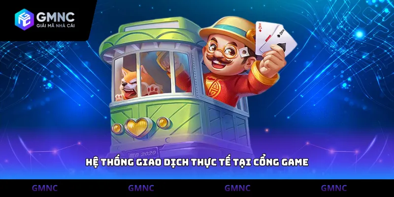 Hệ thống giao dịch thực tế tại cổng game
