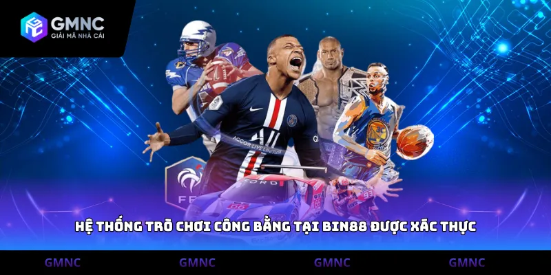 Hệ thống trò chơi công bằng tại Bin88 được xác thực