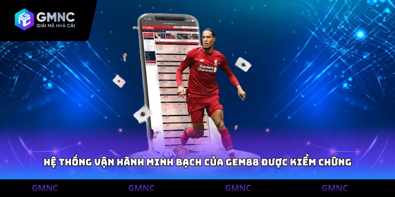 Hệ thống vận hành minh bạch của Gem88 được kiểm chứng