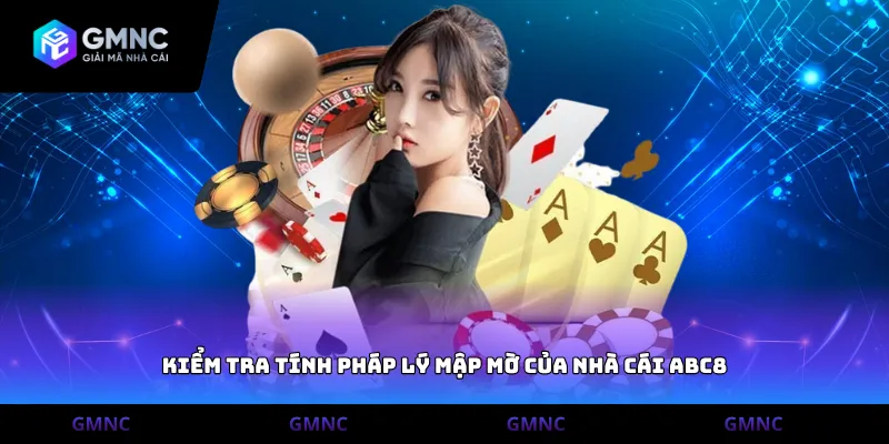 Kiểm tra tính pháp lý mập mờ của nhà cái ABC8