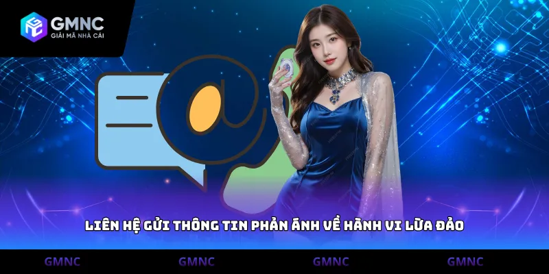 Liên hệ gửi thông tin phản ánh về hành vi lừa đảo