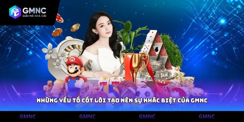 Những yếu tố cốt lõi tạo nên sự khác biệt của gmnc