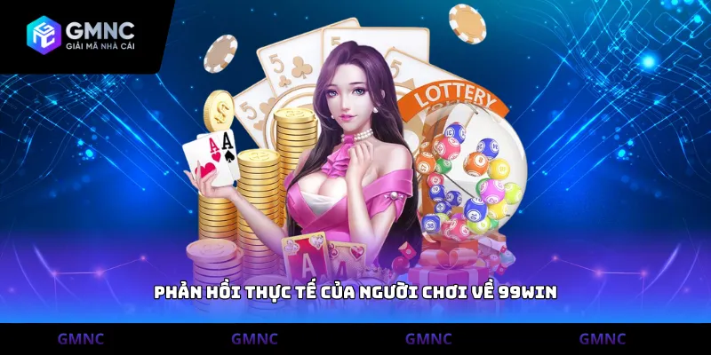 Phản hồi thực tế của người chơi về 99Win