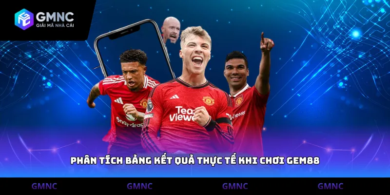 Phân tích bảng kết quả thực tế khi chơi Gem88
