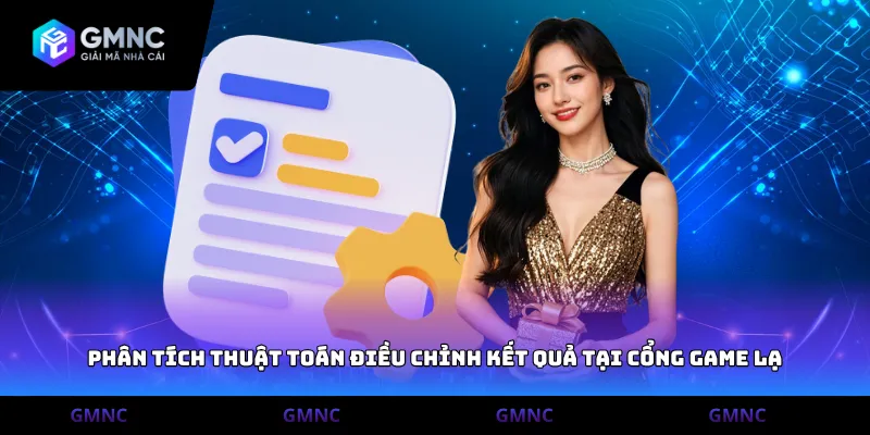 Phân tích thuật toán điều chỉnh kết quả tại cổng game lạ