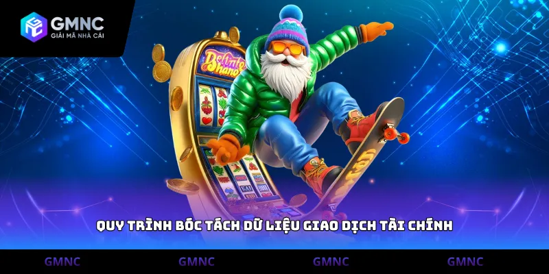 Quy trình bóc tách dữ liệu giao dịch tài chính