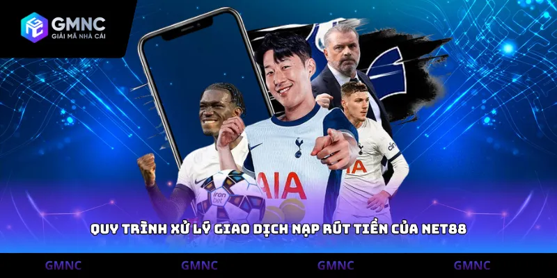Quy trình xử lý giao dịch nạp rút tiền của Net88
