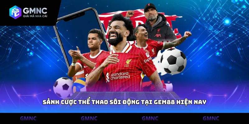 Sảnh cược thể thao sôi động tại Gem88 hiện nay