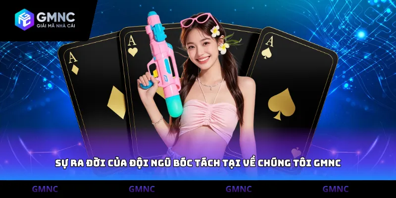 Sự ra đời của đội ngũ bóc tách tại Về chúng tôi GMNC