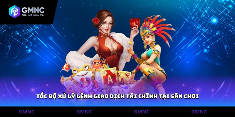 Tốc độ xử lý lệnh giao dịch tài chính tại sân chơi