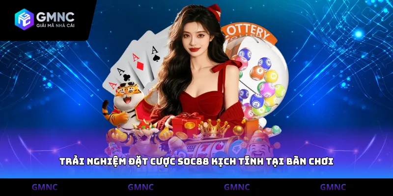 Trải nghiệm đặt cược SOC88 kịch tính tại bàn chơi