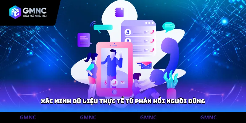 Xác minh dữ liệu thực tế từ phản hồi người dùng